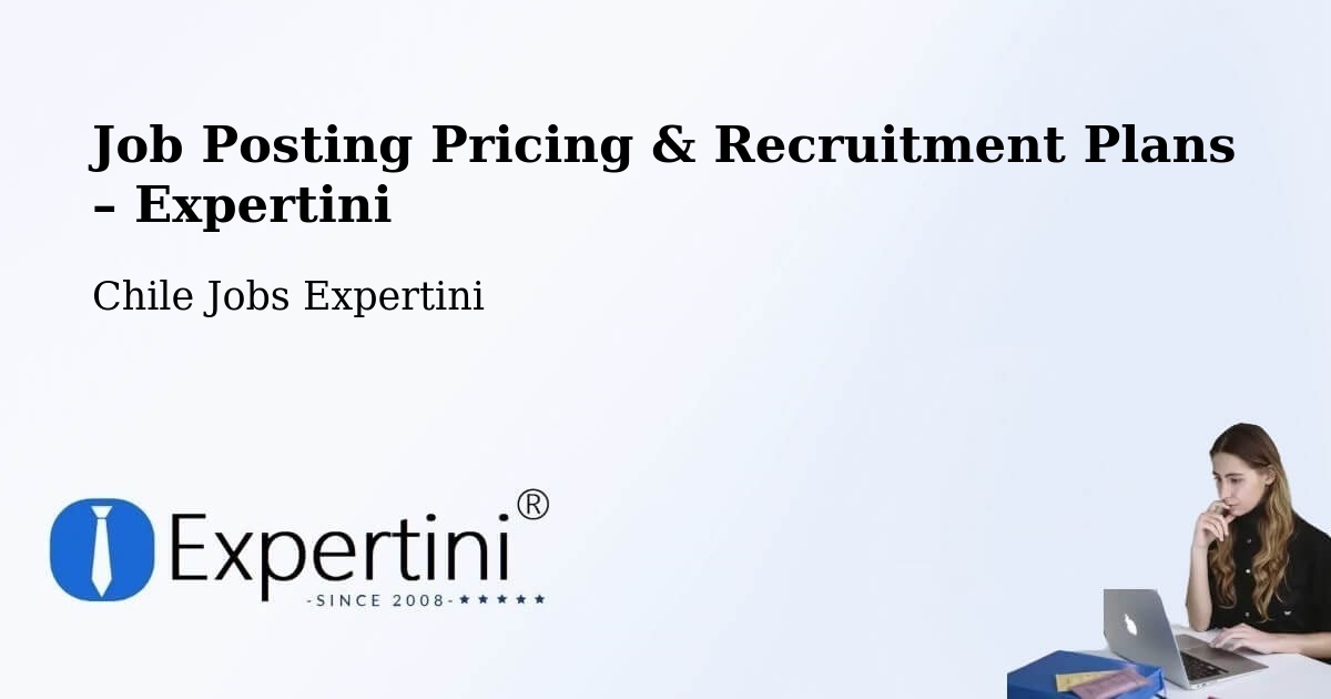 Job Posting Pricing & Recruitment Plans – Concepción - Concepción, Chile Jobs Expertini